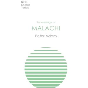 Adam, Dr Peter The Message of Malachi (The Bible Speaks Today Old Testament) Adam, Dr Peter The Message of Malachi (The Bible Speaks Today Old Testament)