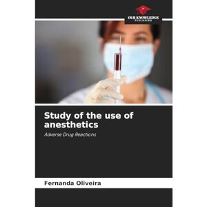 Oliveira, Fernanda Study of the use of anesthetics: Adverse Drug Reactions Oliveira, Fernanda Study of the use of anesthetics: Adverse Drug Reactions