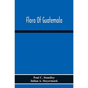 C Standley, Paul Flora Of Guatemala C Standley, Paul Flora Of Guatemala