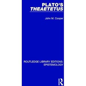 Cooper, John M. Plato's Theaetetus (Routledge Library Editions: Epistemology) Cooper, John M. Plato's Theaetetus (Routledge Library Editions: Epistemology)