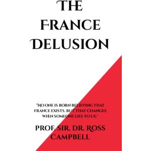 Campbell, Ross The France Delusion: 1 (The Chronicles of the Professor) Campbell, Ross The France Delusion: 1 (The Chronicles of the Professor)