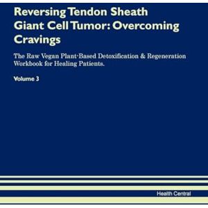 Central, Health Reversing Tendon Sheath Giant Cell Tumor: Overcoming Cravings The Raw Vegan Plant-Based Detoxification & Regeneration Workbook for Healing Patients. Volume 3 Central, Health Reversing Tendon Sheath Giant Cell Tumor: Overcoming Cravings The Raw Vegan Plant-Based Detoxification & Regeneration Workbook for Healing Patients. Volume 3