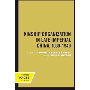 Kinship Organization in Late Imperial China, 1000-1940: Volume 5 (Studies on China) Kinship Organization in Late Imperial China, 1000-1940: Volume 5 (Studies on China)