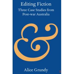 Grundy, Alice Editing Fiction: Three Case Studies from Post-war Australia (Elements in Publishing and Book Culture) Grundy, Alice Editing Fiction: Three Case Studies from Post-war Australia (Elements in Publishing and Book Culture)