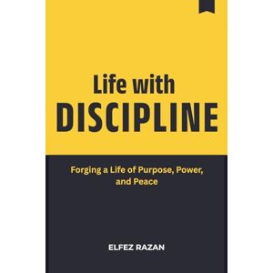 razan, Elfez Life with discipline: A Practical System to Build Lasting Self-Discipline, Master Your Habits, and Unlock Your Potential razan, Elfez Life with discipline: A Practical System to Build Lasting Self-Discipline, Master Your Habits, and Unlock Your Potential