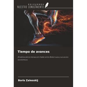 Zalesskij, Boris Tiempo de avances: Dinámica de la interacción fiable entre Bielorrusia y sus socios económicos Zalesskij, Boris Tiempo de avances: Dinámica de la interacción fiable entre Bielorrusia y sus socios económicos