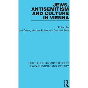 Jews, Antisemitism and Culture in Vienna (Routledge Library Editions: Jewish History and Identity) Jews, Antisemitism and Culture in Vienna (Routledge Library Editions: Jewish History and Identity)