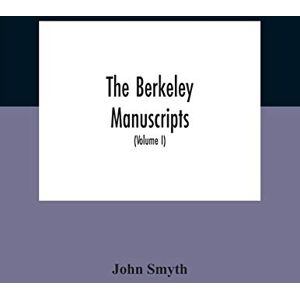 Smyth, John The Berkeley Manuscripts. The Lives Of The Berkeleys, Lords Of The Honour, Castle And Manor Of Berkeley, In The County Of Gloucester, From 1066 To ... Of Berkeley And Of Its Inhabitants (Volume I) Smyth, John The Berkeley Manuscripts. The Lives Of The Berkeleys, Lords Of The Honour, Castle And Manor Of Berkeley, In The County Of Gloucester, From 1066 To ... Of Berkeley And Of Its Inhabitants (Volume I)