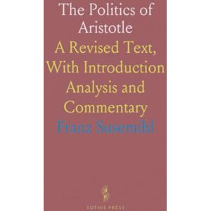 Franz, Susemihl The Politics of Aristotle: A Revised Text, With Introduction Analysis and Commentary Franz, Susemihl The Politics of Aristotle: A Revised Text, With Introduction Analysis and Commentary
