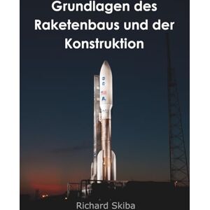 Skiba, Richard Grundlagen des Raketenbaus und der Konstruktion Skiba, Richard Grundlagen des Raketenbaus und der Konstruktion