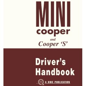 British Motor Corp. LTD Mini Cooper and Cooper S Drivers Handbook: AKD 3891G (Mini Owner's Handbook: Mini Cooper & Cooper `S' Mk 1) British Motor Corp. LTD Mini Cooper and Cooper S Drivers Handbook: AKD 3891G (Mini Owner's Handbook: Mini Cooper & Cooper `S' Mk 1)