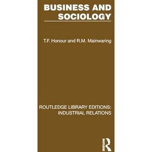 Honour, T.F. Business and Sociology (Routledge Library Editions: Industrial Relations) Honour, T.F. Business and Sociology (Routledge Library Editions: Industrial Relations)