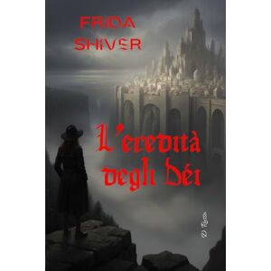 Russo, D. L'Eredità degli Dèi (FRIDA SHIVER) Russo, D. L'Eredità degli Dèi (FRIDA SHIVER)