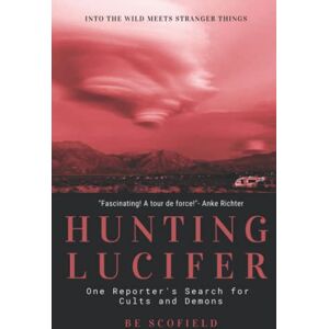 Scofield, Be Hunting Lucifer: One Reporter's Search for Cults and Demons Scofield, Be Hunting Lucifer: One Reporter's Search for Cults and Demons