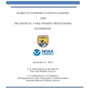 Fish and Wildlife Service, U.S. Department of the Interior Habitat Conservation Planning and Incidental Take Permit Processing Handbook: December 2016 Fish and Wildlife Service, U.S. Department of the Interior Habitat Conservation Planning and Incidental Take Permit Processing Handbook: December 2016