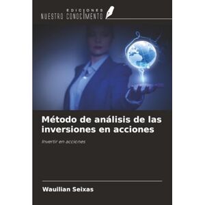 Seixas, Wauilian Método de análisis de las inversiones en acciones: Invertir en acciones Seixas, Wauilian Método de análisis de las inversiones en acciones: Invertir en acciones