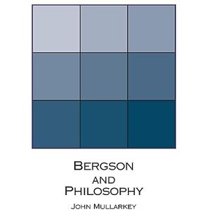 Mullarkey, John Bergson and Philosophy: An Introduction Mullarkey, John Bergson and Philosophy: An Introduction