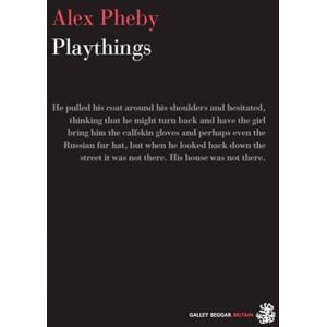 Alex Pheby Playthings Alex Pheby Playthings