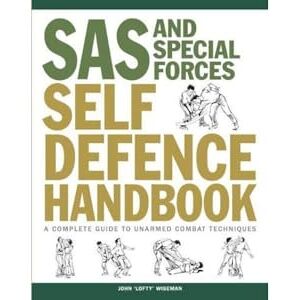 John 'Lofty' Wiseman SAS and Special Forces Self Defence Handbook: A Complete Guide to Unarmed Combat Techniques (SAS & Elite Forces) John 'Lofty' Wiseman SAS and Special Forces Self Defence Handbook: A Complete Guide to Unarmed Combat Techniques (SAS & Elite Forces)