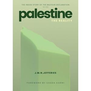 J.M.N. Jeffries Palestine: The Reality: The Inside Story of the Balfour Declaration J.M.N. Jeffries Palestine: The Reality: The Inside Story of the Balfour Declaration