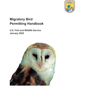 U.S. Fish and Wildlife Service Migratory Bird Permitting Handbook: January 2025 U.S. Fish and Wildlife Service Migratory Bird Permitting Handbook: January 2025