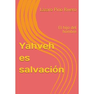 Pino Rivero, Lazaro Yahveh es salvación: El hijo del hombre Pino Rivero, Lazaro Yahveh es salvación: El hijo del hombre