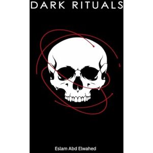 Abd Elwahed, Eslam Dark Rituals: 100 True Stories of Cults, Sacrifices, and the Occult (Horror & Supernatural) Abd Elwahed, Eslam Dark Rituals: 100 True Stories of Cults, Sacrifices, and the Occult (Horror & Supernatural)