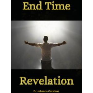 Carstens, Dr Johanna E End Time Restoration: Restoration of the end-time Church Carstens, Dr Johanna E End Time Restoration: Restoration of the end-time Church
