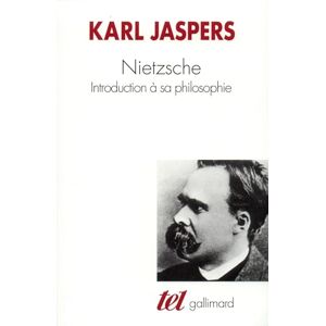 Jaspers, Karl Nietzsche introduction à sa philosophie: INTRODUCTION A SA PHILOSOPHIE (TEL) Jaspers, Karl Nietzsche introduction à sa philosophie: INTRODUCTION A SA PHILOSOPHIE (TEL)