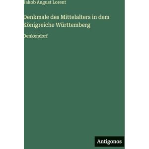 Lorent, Jakob August Denkmale des Mittelalters in dem Königreiche Württemberg: Denkendorf Lorent, Jakob August Denkmale des Mittelalters in dem Königreiche Württemberg: Denkendorf