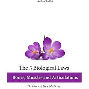 Taddei, Andrea The 5 Biological Laws: Bones, Muscles and Articulations: Dr. Hamer's New Medicine (5 Biological Laws and New Germanic Medicine) Taddei, Andrea The 5 Biological Laws: Bones, Muscles and Articulations: Dr. Hamer's New Medicine (5 Biological Laws and New Germanic Medicine)