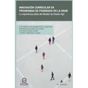 Larenas, Caterine Valdebenito Innovación Curricular en Programas de Posgrado en la UNAB: Experiencia piloto en Modelo de Diseño Ágil Larenas, Caterine Valdebenito Innovación Curricular en Programas de Posgrado en la UNAB: Experiencia piloto en Modelo de Diseño Ágil