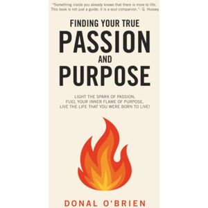 O'Brien, Donal Finding Your True Passion and Purpose O'Brien, Donal Finding Your True Passion and Purpose
