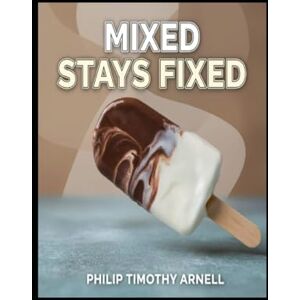 Arnell, Philip Timothy Mixed Stays Fixed Arnell, Philip Timothy Mixed Stays Fixed