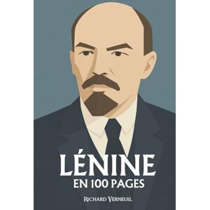 Verneuil, Richard Lénine : ses plus grandes manœuvres en 100 pages: Le stratège absolu qui transforme la théorie en arme et la volonté en révolution. Verneuil, Richard Lénine : ses plus grandes manœuvres en 100 pages: Le stratège absolu qui transforme la théorie en arme et la volonté en révolution.