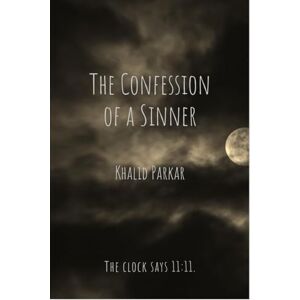 Khalid Parkar The Confession of a Sinner Khalid Parkar The Confession of a Sinner