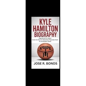 R. BONDS, JOSE KYLE HAMILTON BIOGRAPHY: Engineered for Impact Inside the Rise of a Relentless Playmaker Built for the Modern Game R. BONDS, JOSE KYLE HAMILTON BIOGRAPHY: Engineered for Impact Inside the Rise of a Relentless Playmaker Built for the Modern Game