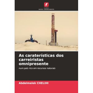 Chelihi, Abdelmalek As caraterísticas dos carreiristas omnipresente: num país rico em recursos naturais Chelihi, Abdelmalek As caraterísticas dos carreiristas omnipresente: num país rico em recursos naturais
