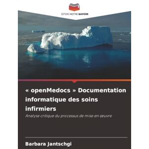 Jantschgi, Barbara « openMedocs » Documentation informatique des soins infirmiers: Analyse critique du processus de mise en œuvre: Analyse critique du processus de mise en ¿uvre Jantschgi, Barbara « openMedocs » Documentation informatique des soins infirmiers: Analyse critique du processus de mise en œuvre: Analyse critique du processus de mise en ¿uvre