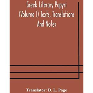 Greek literary papyri (Volume I) Texts, Translations And Notes Greek literary papyri (Volume I) Texts, Translations And Notes