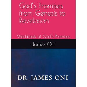 Oni, James God’s Promises from Genesis to Revelation: Workbook of God’s Promises Oni, James God’s Promises from Genesis to Revelation: Workbook of God’s Promises