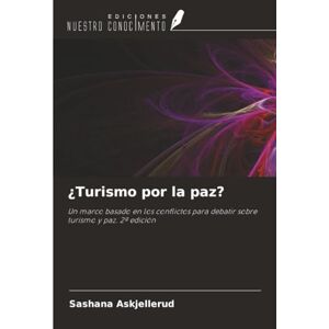 Askjellerud, Sashana ¿Turismo por la paz?: Un marco basado en los conflictos para debatir sobre turismo y paz. 2ª edición Askjellerud, Sashana ¿Turismo por la paz?: Un marco basado en los conflictos para debatir sobre turismo y paz. 2ª edición