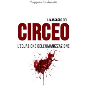Malanotte, Ruggero Il massacro del Circeo: L’equazione dell’umanizzazione (I casi di cronaca che hanno sconvolto l'Italia) Malanotte, Ruggero Il massacro del Circeo: L’equazione dell’umanizzazione (I casi di cronaca che hanno sconvolto l'Italia)