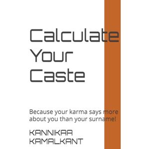 KAMALKANT, KANNIKAA Calculate Your Caste: Because your karma says more about you than your surname! (Live Your "Caste") KAMALKANT, KANNIKAA Calculate Your Caste: Because your karma says more about you than your surname! (Live Your "Caste")
