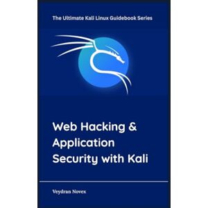 Novex, Veydran Web Hacking & Application Security with Kali: 7 (The Ultimate Kali Linux Guidebook Series) Novex, Veydran Web Hacking & Application Security with Kali: 7 (The Ultimate Kali Linux Guidebook Series)