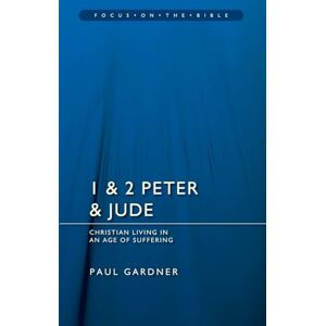 Paul Gardner 1 & 2 Peter & Jude: Christians Living in an Age of Suffering (Focus on the Bible) Paul Gardner 1 & 2 Peter & Jude: Christians Living in an Age of Suffering (Focus on the Bible)