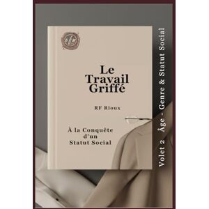 Rioux, RF À la Conquête d’un Statut Social (Le Travail Griffé) Rioux, RF À la Conquête d’un Statut Social (Le Travail Griffé)