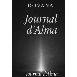Dovana, Dovana Journal d’Alma: Les Psaumes de celle qui n’était pas vue, mais entendue par Dieu Dovana, Dovana Journal d’Alma: Les Psaumes de celle qui n’était pas vue, mais entendue par Dieu