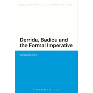 Norris, Christopher Derrida, Badiou and the Formal Imperative (Bloomsbury Studies in Continental Philosophy) Norris, Christopher Derrida, Badiou and the Formal Imperative (Bloomsbury Studies in Continental Philosophy)