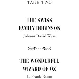 Wyss, Johann David Take Two: The Swiss Family Robinson The Wonderful Wizard of Oz Wyss, Johann David Take Two: The Swiss Family Robinson The Wonderful Wizard of Oz